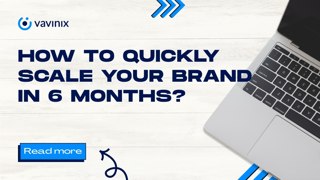 How to Quickly Scale Your Brand in 6 Months?